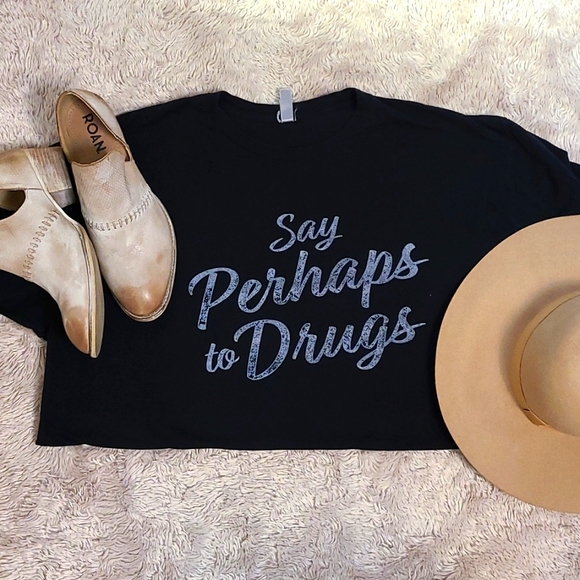 Next Level Apparel Tops - Say Perhaps To Drugs #ssdgm Georiga and Karen approved! Size XXL black t-shirt